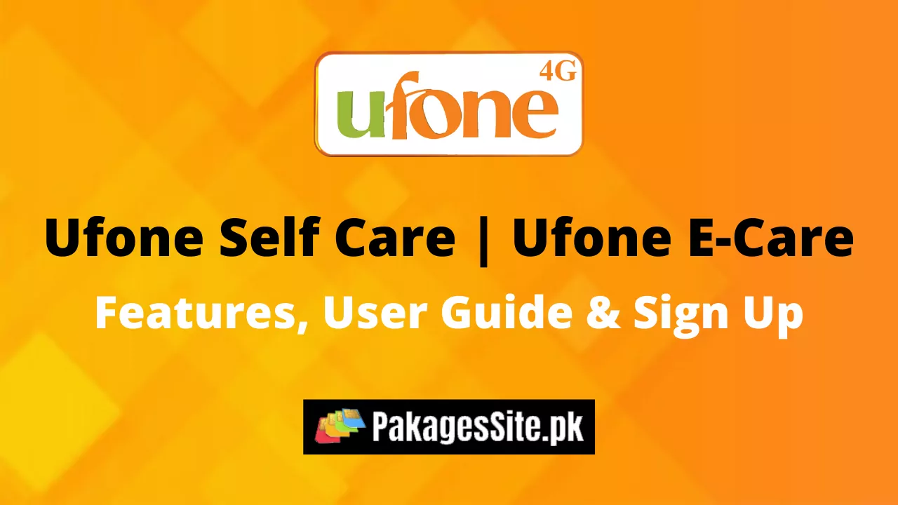 Ufone Self Care | Ufone E-Care - Features, User Guide & Sign Up